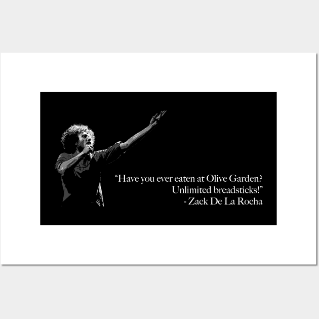 Zack de la Rocha - Have you ever eaten at Olive Garden? Unlimited breadsticks! Wall Art by Mt. Tabor Media